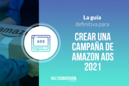 Guía definitiva para crear una campaña de Amazon Ads 2021
