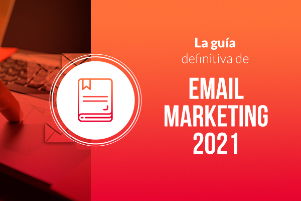 guía definitiva email marketing 2021